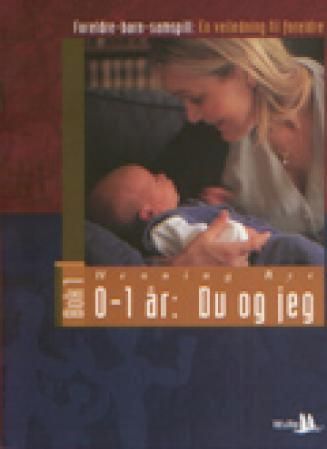 Foreldre-barn-samspill : en veiledning til foreldre. Bok 1. 0-1 år : du og jeg
