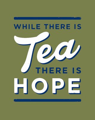 While There is Tea, There is Hope : The Perfect Gift for Tea-Lovers