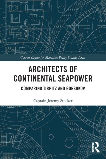 Architects of Continental Seapower : Comparing Tirpitz and Gorshkov
