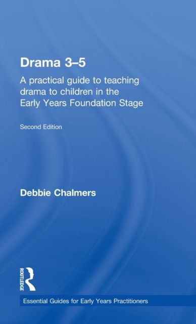 Drama 3-5 : A practical guide to teaching drama to children in the Early Years Foundation Stage