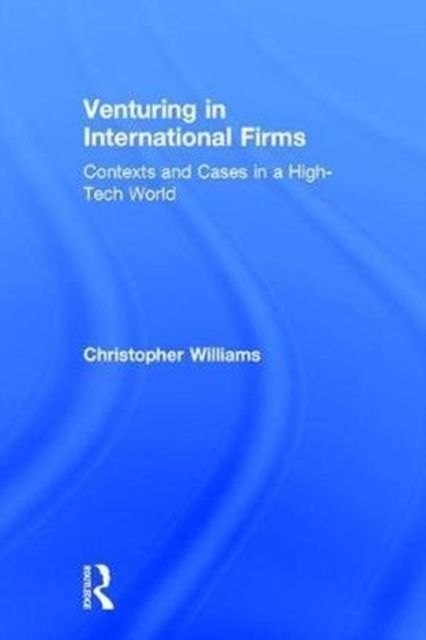 Venturing in International Firms : Contexts and Cases in a High-Tech World