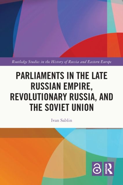 Parliaments in the Late Russian Empire, Revolutionary Russia, and the Soviet Union
