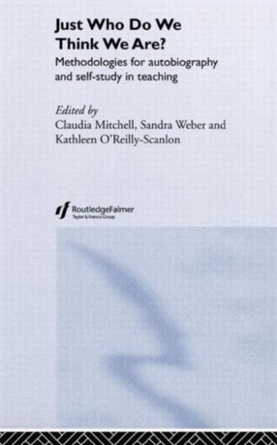 Just Who Do We Think We Are? : Methodologies for Autobiography and Self-Study in Education