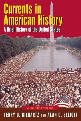 Currents in American History: A Brief History of the United States, Volume II: From 1861 : A Brief History of the United States, Volume II: From 1861