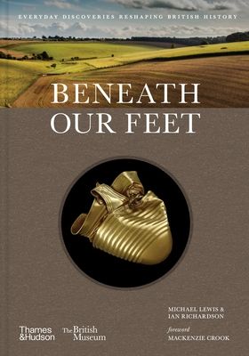 Beneath our Feet : Everyday Discoveries Reshaping History