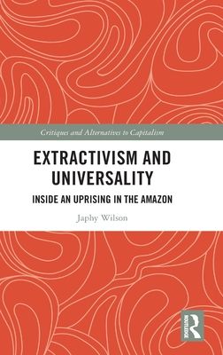 Extractivism and Universality : Inside an Uprising in the Amazon