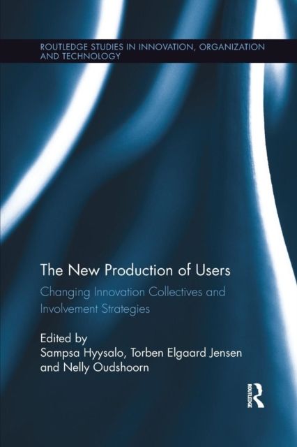 The New Production of Users : Changing Innovation Collectives and Involvement Strategies
