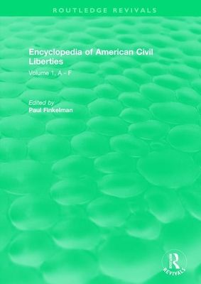 Routledge Revivals: Encyclopedia of American Civil Liberties (2006) : Volume 1, A - F