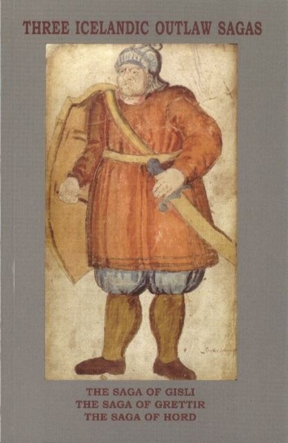Three Icelandic Outlaw Sagas : The Saga of Gisli, The Saga of Grettir & The Saga of Hord