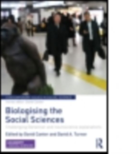 Biologising the Social Sciences : Challenging Darwinian and Neuroscience Explanations