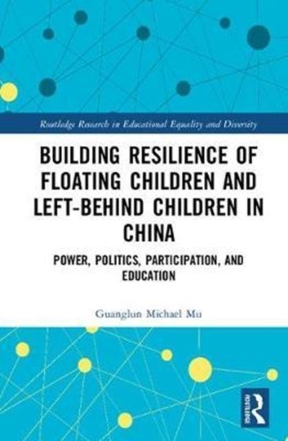 Building Resilience of Floating Children and Left-Behind Children in China : Power, Politics, Participation, and Education
