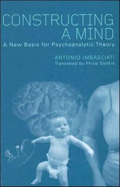 Constructing a Mind : A New Base for Psychoanalytic Theory