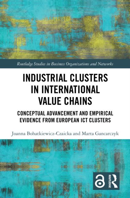 Industrial Clusters in International Value Chains : Conceptual Advancement and Empirical Evidence from European ICT Clusters