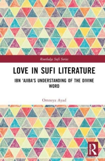Love in Sufi Literature : Ibn 'Ajiba's Understanding of the Divine Word