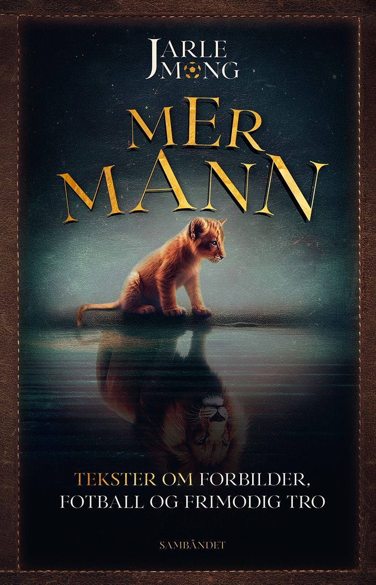 Mer mann : tekster om forbilder, fotball og frimodig tro