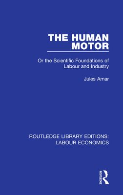 The Human Motor : Or the Scientific Foundations of Labour and Industry