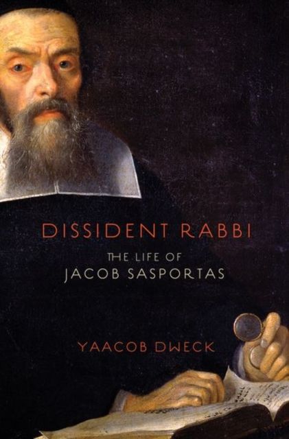 Dissident Rabbi : The Life of Jacob Sasportas