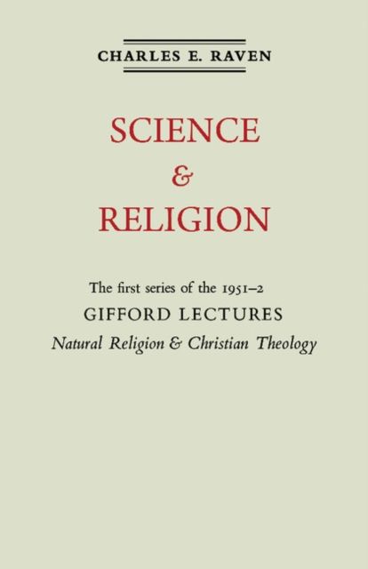 Natural Religion and Christian Theology: Volume 1, Science and Religion : The Gifford Lectures 1951