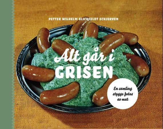 Alt går i grisen : en samling stygge fotos av mat