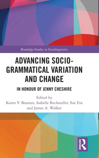 Advancing Socio-grammatical Variation and Change : In Honour of Jenny Cheshire