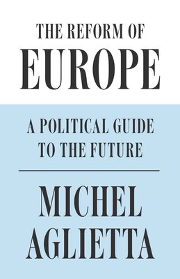 The reform of Europe : a political guide to the future