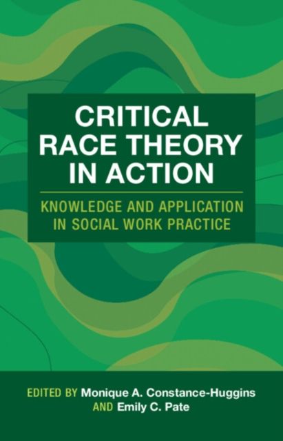 Critical Race Theory in Action : Knowledge and Application in Social Work Practice