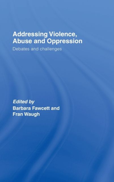 Addressing Violence, Abuse and Oppression : Debates and Challenges