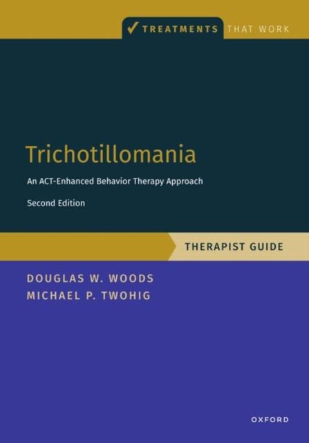 Trichotillomania: Therapist Guide : An ACT-enhanced Behavior Therapy Approach Therapist Guide