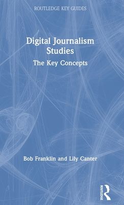 Digital Journalism Studies : The Key Concepts