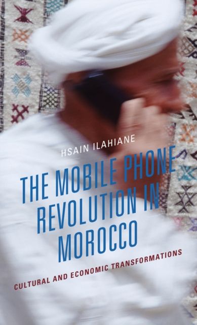 The Mobile Phone Revolution in Morocco : Cultural and Economic Transformations