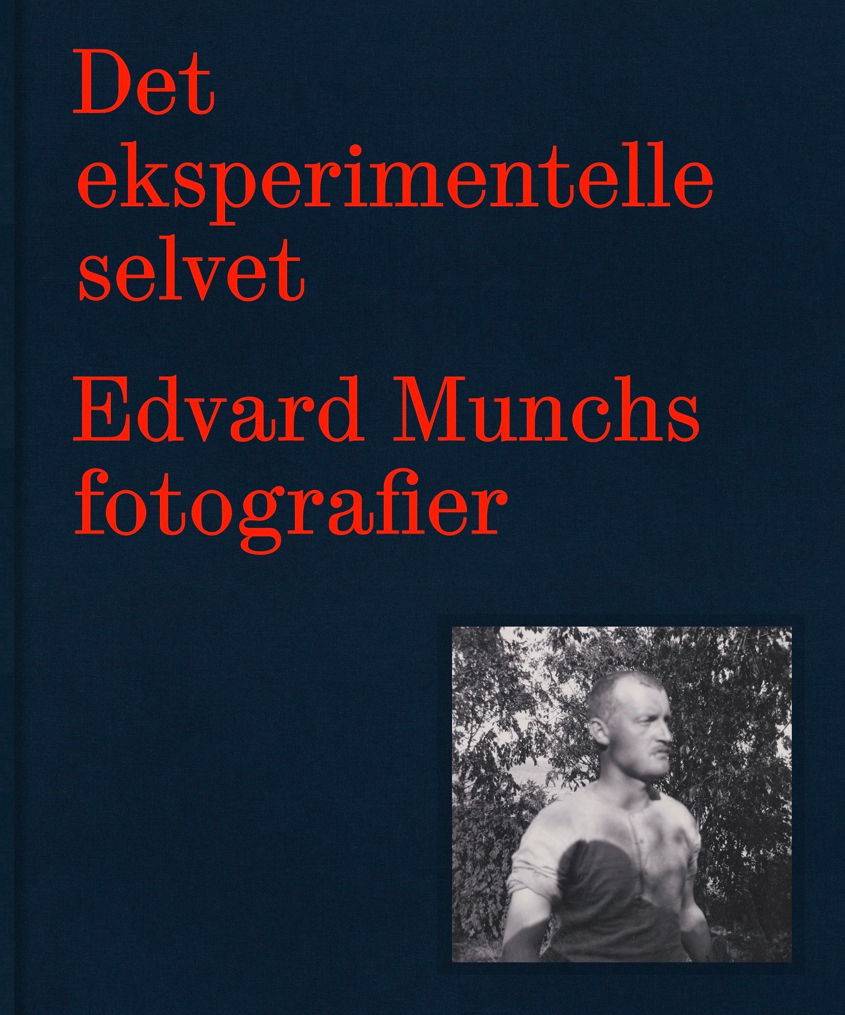 Det eksperimentelle selvet : Edvard Munchs fotografi