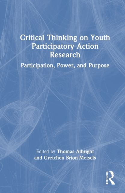 Critical Thinking on Youth Participatory Action Research : Participation, Power, and Purpose