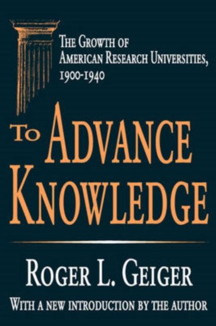 To Advance Knowledge : The Growth of American Research Universities, 1900-1940