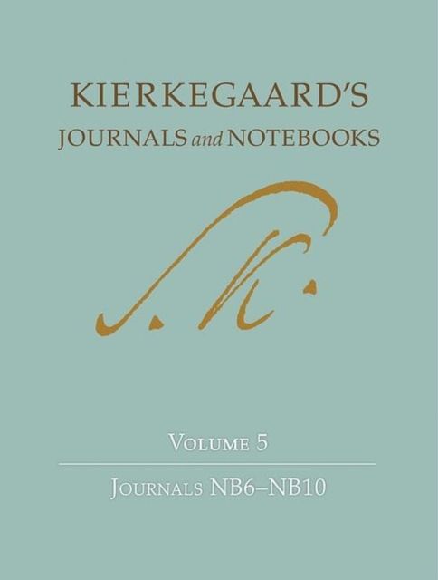 Kierkegaard's Journals and Notebooks, Volume 5 : Journals NB6-NB10