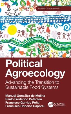 Political Agroecology : Advancing the Transition to Sustainable Food Systems