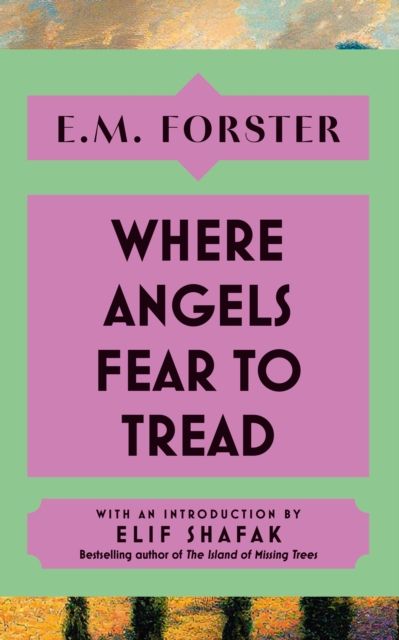 Where Angels Fear to Tread : With an introduction by Elif Shafak, bestselling author of The Island of Missing Trees