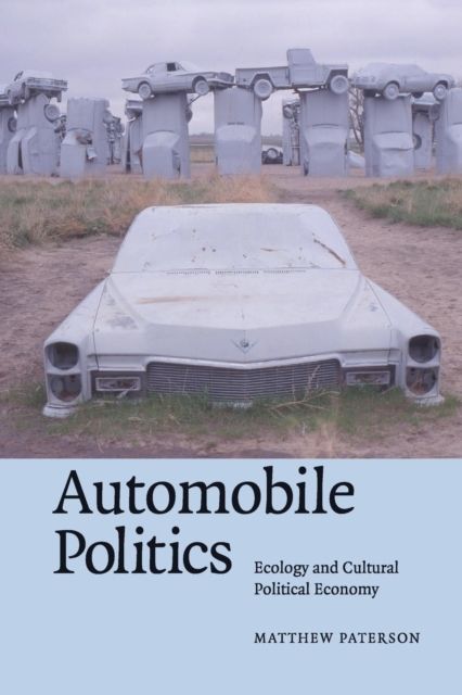 Automobile Politics : Ecology and Cultural Political Economy