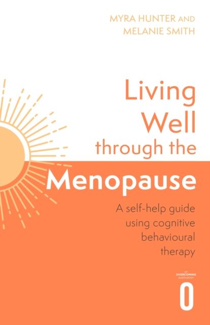Living Well Through The Menopause : An evidence-based cognitive behavioural guide
