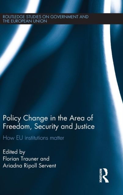 Policy change in the Area of Freedom, Security and Justice : How EU institutions matter