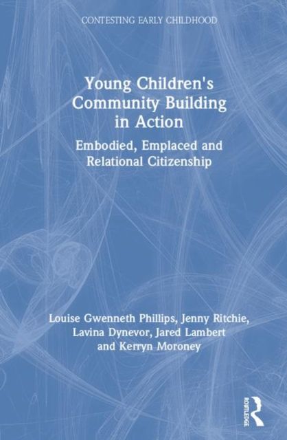 Young Children's Community Building in Action : Embodied, Emplaced and Relational Citizenship