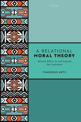 A Relational Moral Theory : African Ethics in and beyond the Continent