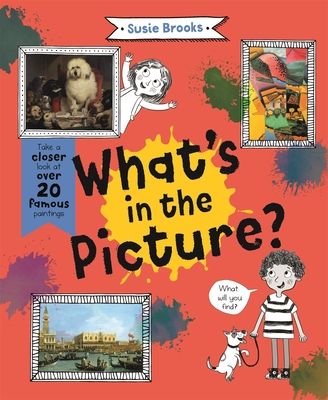 What's in the Picture? : Take a Closer Look at Over 20 Famous Paintings