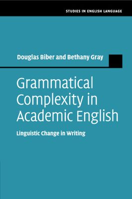 Grammatical Complexity in Academic English : Linguistic Change in Writing