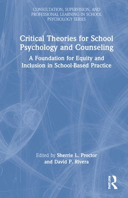 Critical Theories for School Psychology and Counseling : A Foundation for Equity and Inclusion in School-Based Practice