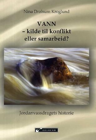 Vann - kilde til konflikt eller samarbeid? : Jordanvassdragets historie