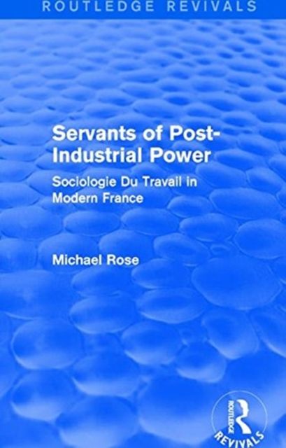 Revival: Servants of Post Industrial Power (1979) : Sociogie Du Travail in Modern France