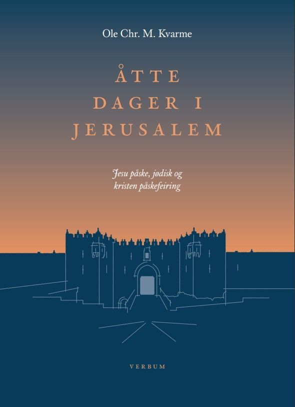 Åtte dager i Jerusalem : Jesu påske, jødisk og kristen påskefeiring
