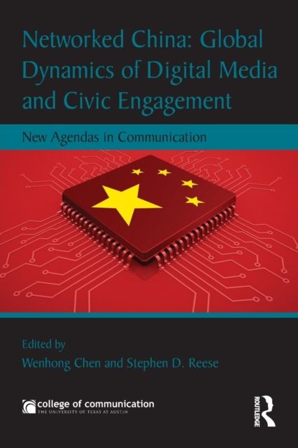 Networked China: Global Dynamics of Digital Media and Civic Engagement : New Agendas in Communication