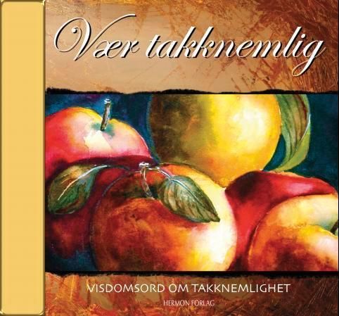 Vær takknemlig : visdomsord om takknemlighet