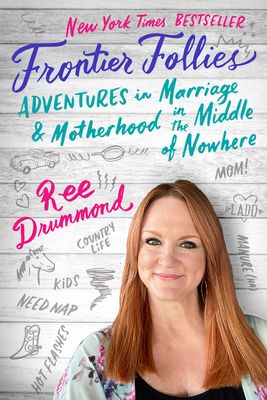Frontier Follies : Adventures in Marriage and Motherhood in the Middle of Nowhere
